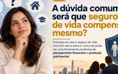 Seguro de Vida EUA Vale a Pena? Descubra os Benefícios e Proteção.